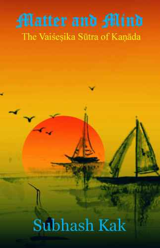 Matter And Mind The Vaieika Stra Of Kada Subhash Kak
