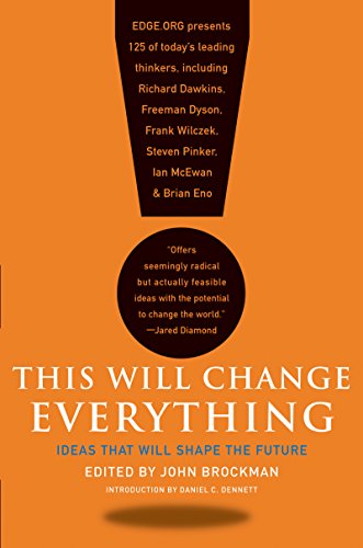 This Will Change Everything Ideas That Will Shape The Future John Brockman