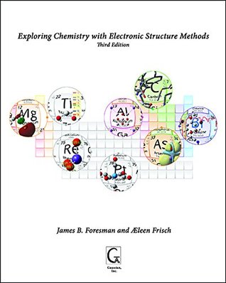 Exploring Chemistry With Electronic Structure Methods 3rd James B Foresman Aeleen Frisch