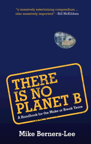 There Is No Planet B A Handbook For The Make Or Break Years Mike Bernerslee