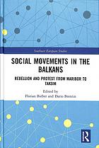 Social Movements In The Balkans Rebellion And Protest From Maribor To Taksim Florian Bieber