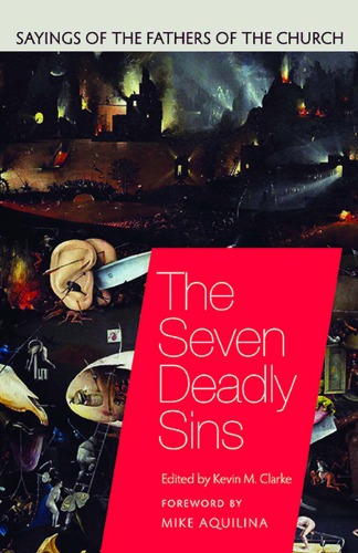 The Seven Deadly Sins Sayings Of The Fathers Of The Church Kevin M Clarke