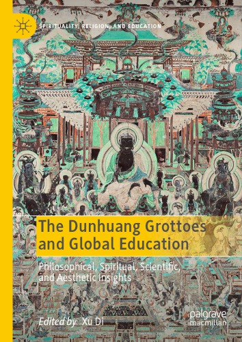 The Dunhuang Grottoes And Global Education Philosophical Spiritual Scientific And Aesthetic Insights Xu Di