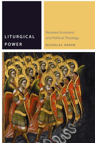 Liturgical Power Between Economic And Political Theology Nicholas Heron