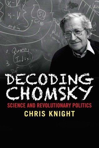 Decoding Chomsky Science And Revolutionary Politics Hardcover Chris Knight