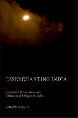 Disenchanting India Organized Rationalism And Criticism Of Religion In India Hardcover Johannes Quack
