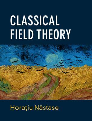Classical Field Theory 1 Hardcover Horatiu Nastase