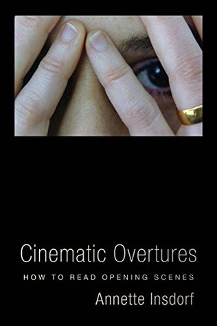 Cinematic Overtures How To Read Opening Scenes Annette Insdorf