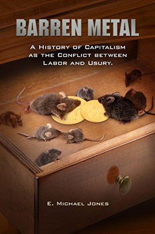 Barren Metal A History Of Capitalism As The Conflict Between Labor And Usury Hardcover E Michael Jones