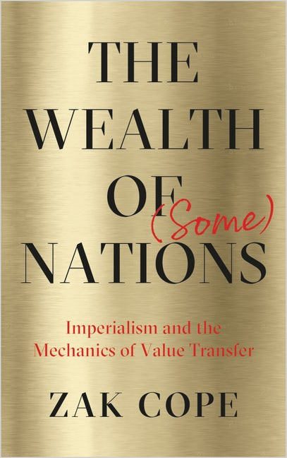 The Wealth Of Some Nations Imperialism And The Mechanics Of Value Transfer Zak Cope