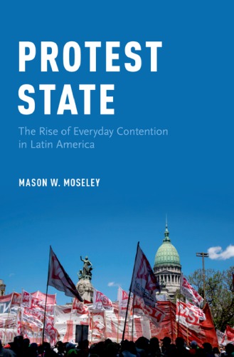 Protest State The Rise Of Everyday Contention In Latin America Moseley