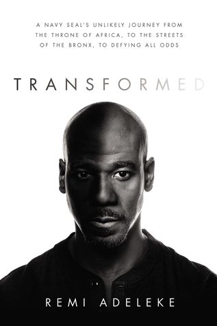 Transformed A Navy Seals Unlikely Journey From The Throne Of Africa To The Streets Of The Bronx To Defying All Odds Hardcover Remi Adeleke