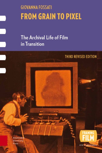 From Grain To Pixel The Archival Life Of Film In Transition 3rd Edition Giovanna Fossati