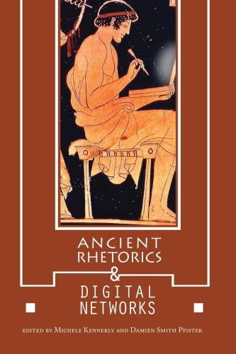 Ancient Rhetorics And Digital Networks Michele Kennerly Damien Smith Pfister