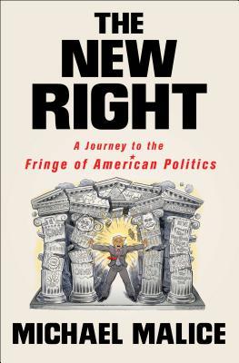 The New Right A Journey To The Fringe Of American Politics Michael Malice
