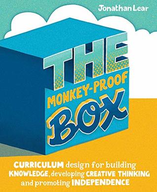 The Monkeyproof Box Curriculum Design For Building Knowledge Developing Creative Thinking And Promoting Independence Jonathan Lear