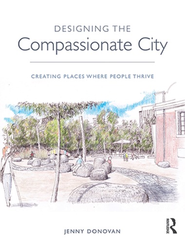 Designing The Compassionate City Creating Places Where People Thrive Donovan