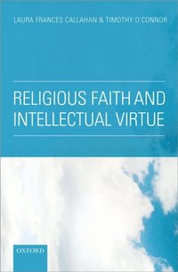 Religious Faith And Intellectual Virtue Laura Frances Callahan