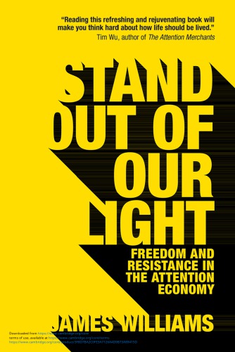 Stand Out Of Our Light Freedom And Resistance In The Attention Economy James Williams