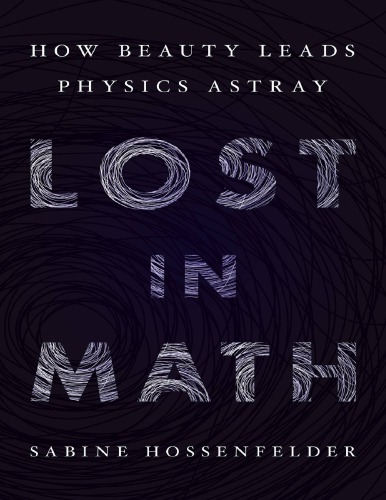 Lost In Math How Beauty Leads Physics Astray Sabine Hossenfelder