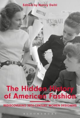 The Hidden History Of American Fashion Rediscovering 20thcentury Women Designers Paperback Nancy Deihl