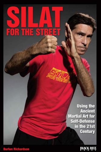 Silat For The Street Using The Ancient Martial Art For Selfdefense In The 21st Century Burton Richardson