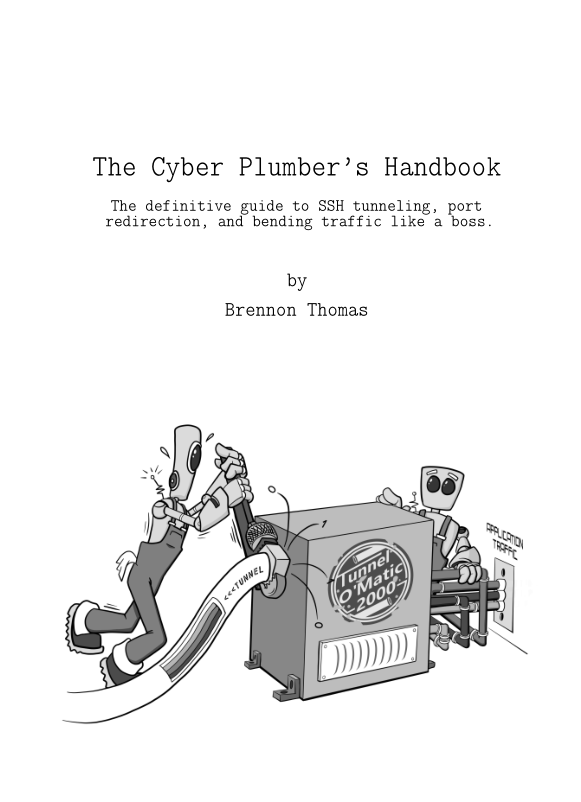 The Cyber Plumbers Handbook The Definitive Guide To Ssh Tunneling Port Redirection And Bending Traffic Like A Boss 12 Brennon Thomas
