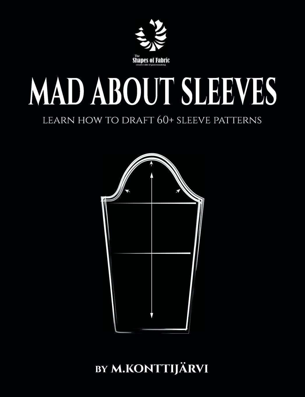 Mad About Sleeves Learn How To Draft 50 Sleeve Patterns Minna Konttijrvi