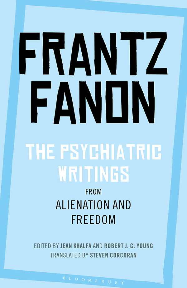 The Psychiatric Writings From Alienation And Freedom Frantz Fanon