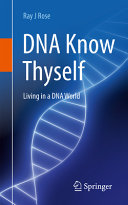 Dna Know Thyself Living In A Dna 1st Edition Ray J Rose