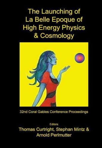 Launching Of La Belle Epoque Of High Energy Physics And Cosmology Curtright T