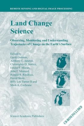Land Change Science Observing Monitoring And Understanding Trajectories Of Change On The Earths Surface Remote Sensing And Digital Image Processing 1st Edition Garik Gutman