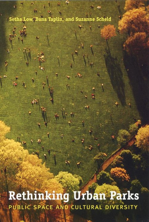 Rethinking Urban Parks Public Space And Cultural Diversity Setha Low