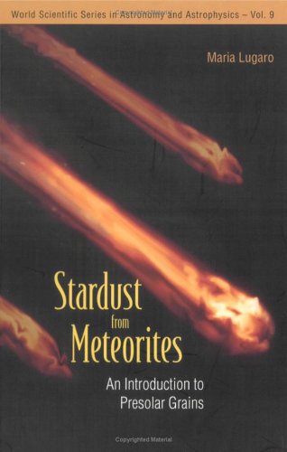 Stardust From Meteorites An Introduction To Presolar Grains 2005en209s Illustrated Edition Maria Lugaro