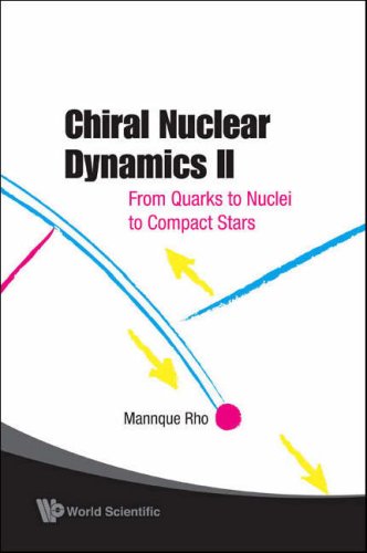 Chiral Nuclear Dynamics Ii From Quarks To Nuclei To Compact Stars 20082nden352s 2nd Edition Mannque Rho