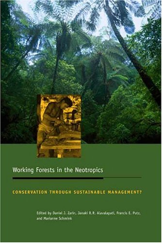 Working Forests In The Neotropics Conservation Through Sustainable Management Biology And Resour Daniel J Zarin
