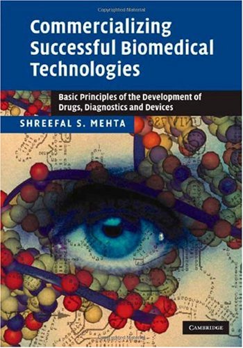 Commercializing Successful Biomedical Technologies Basic Principles For The Development Of Drugs Diagnostics And Devices 1st Edition Shreefal S Mehta