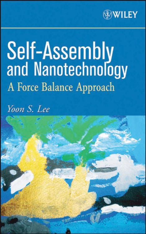 Selfassembly And Nanotechnology A Force Balance Approach Yoon S Lee