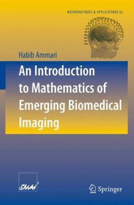 An Introduction To Mathematics Of Emerging Biomedical Imaging 1st Edition Habib Ammari Auth