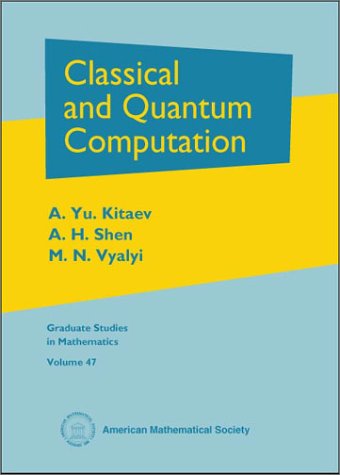 Classical And Quantum Computation A Yu Kitaev A H Shen M N Vyalyi