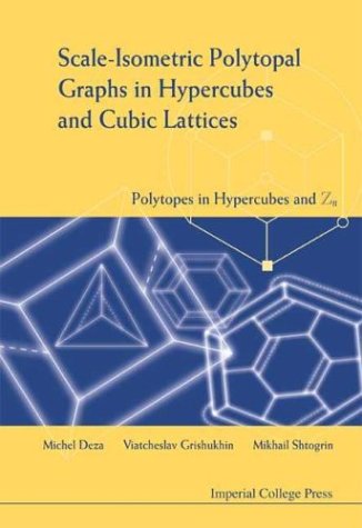 Scaleisometric Polytopal Graphs In Hypercubes And Cubic Lattices Polytopes In Hypercubes And Zn Illustrated Edition Michel Deza