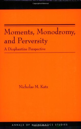 Moments Monodromy And Perversity A Diophantine Perspective Annmathstud159 Pup Nicholas M Katz