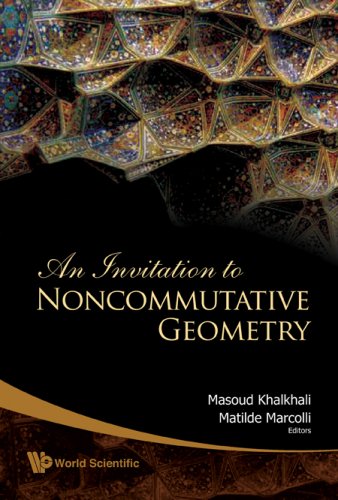 An Invitation To Noncommutative Geometry Masoud Khalkhali Matilde Marcolli