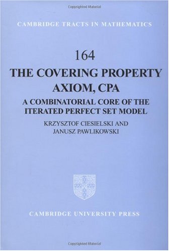 The Covering Property Axiom Cpa A Combinatorial Core Of The Iterated Perfect Set Model Cup Krzysztof Ciesielski