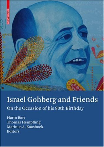 Israel Gohberg And Friends On The Occasion Of His 80th Birthday 1st Edition Harm Bart