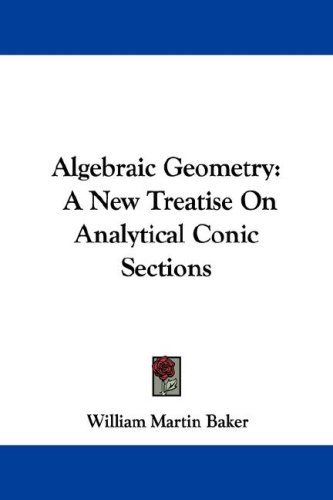 Algebraic Geometry A New Treatise On Analytical Conic Sections George Bell William Martin Baker