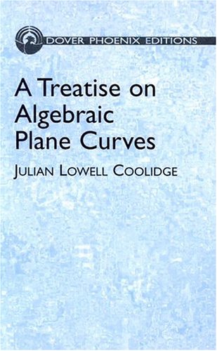 A Treatise On Algebraic Plane Curves Julian Lowell Coolidge