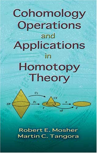 Cohomology Operations And Applications In Homotopy Theory Dover Ed Robert E Mosher