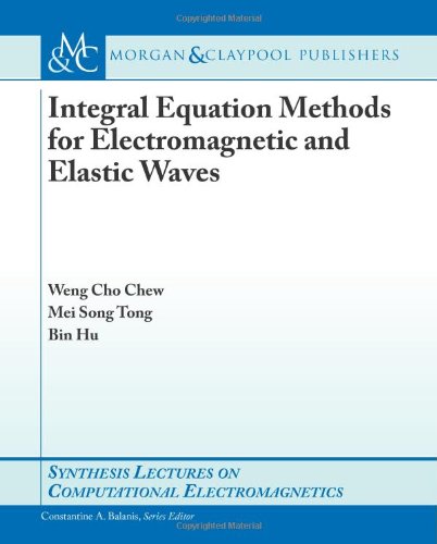 Integral Equation Methods For Electromagnetic And Elastic Waves 1st Edition Weng Cho Chew