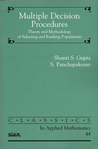 Multiple Decision Procedures Theory And Methodology Of Selecting And Ranking Populations Revised Shanti S Gupta